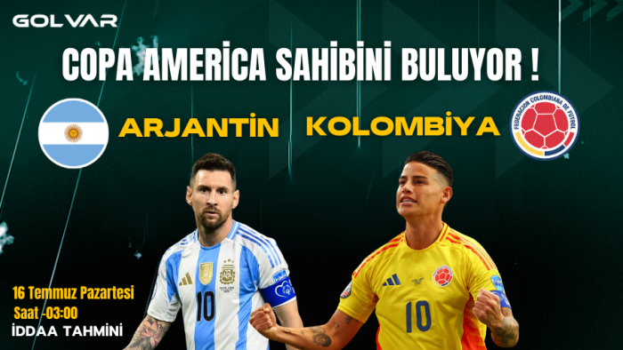 COPA AMERİCA SAHİBİNİ BULUYOR! 15 TEMMUZ ARJANTİN-KOLOMBİYA İDDAA TAHMİNİ